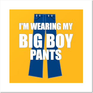 I'm Wearing My Big Boy Pants Posters and Art